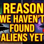 9 Reasons We Haven't Found Aliens Yet